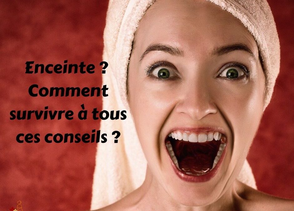 Enceinte ? Comment survivre à tous ces conseils ?!